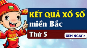 XSMB 28/5 - Kết quả xổ số Miền Bắc thứ 5 hôm nay 28/5 - Dự đoán XSMB
